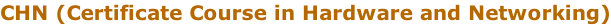 CHN (Certificate Course in Hardware and Networking)