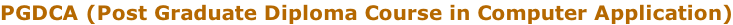 PGDCA (Post Graduate Diploma Course in Computer Application)