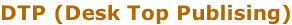 DTP (Desk Top Publising)