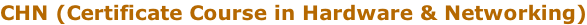 CHN (Certificate Course in Hardware & Networking)