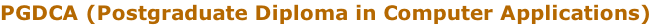 PGDCA (Postgraduate Diploma in Computer Applications)