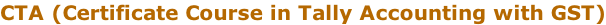 CTA (Certificate Course in Tally Accounting with GST)